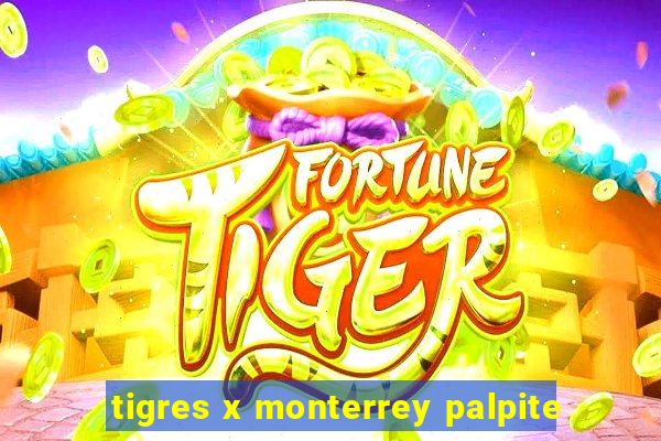 tigres x monterrey palpite